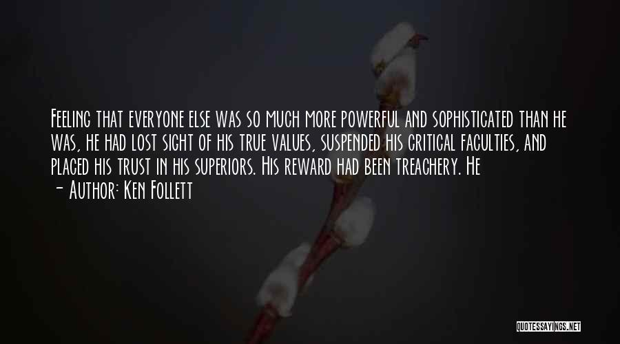 Ken Follett Quotes: Feeling That Everyone Else Was So Much More Powerful And Sophisticated Than He Was, He Had Lost Sight Of His