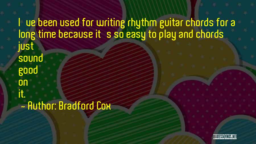 Bradford Cox Quotes: I've Been Used For Writing Rhythm Guitar Chords For A Long Time Because It's So Easy To Play And Chords