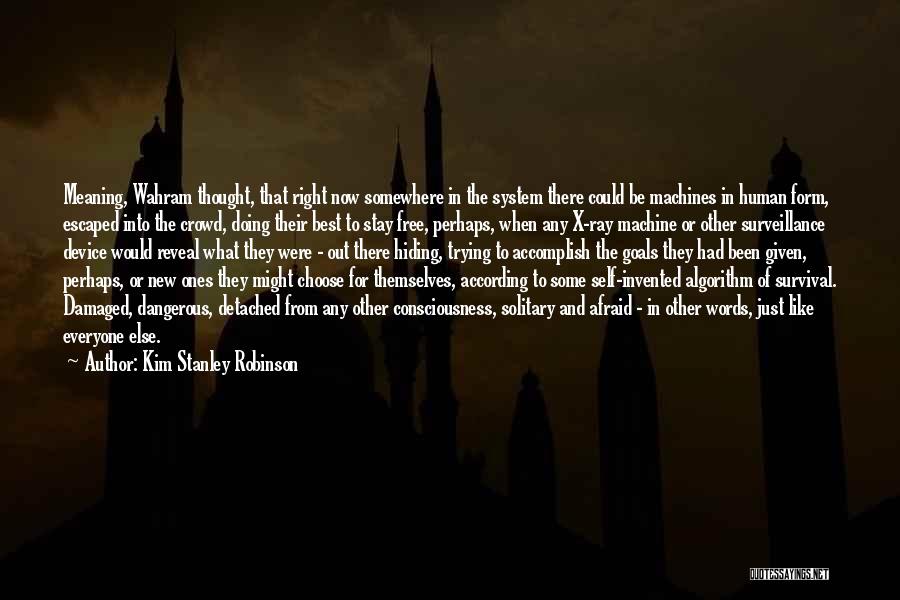 Kim Stanley Robinson Quotes: Meaning, Wahram Thought, That Right Now Somewhere In The System There Could Be Machines In Human Form, Escaped Into The