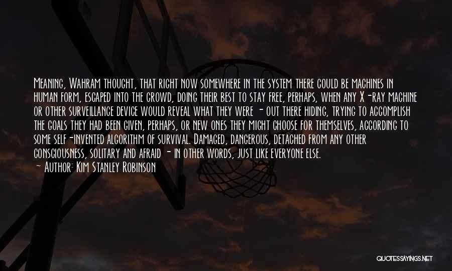 Kim Stanley Robinson Quotes: Meaning, Wahram Thought, That Right Now Somewhere In The System There Could Be Machines In Human Form, Escaped Into The