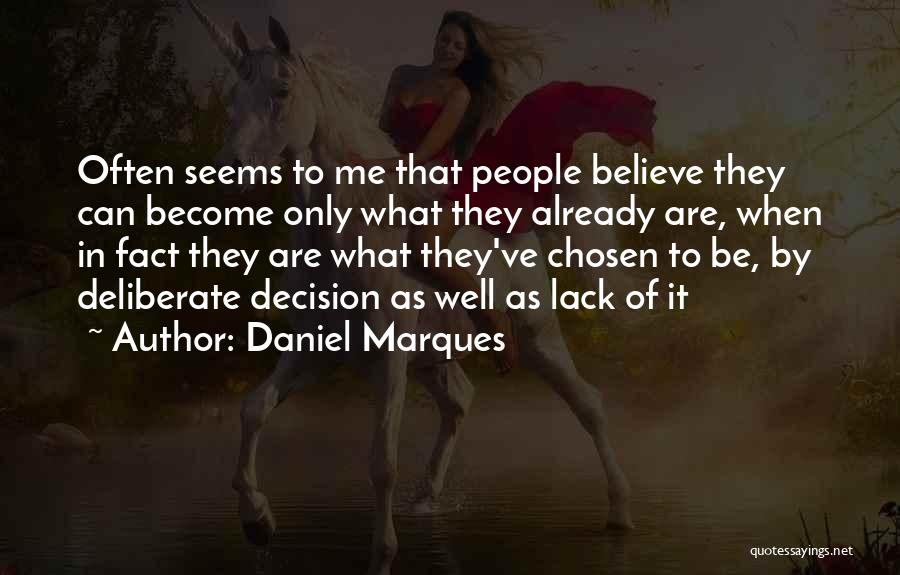 Daniel Marques Quotes: Often Seems To Me That People Believe They Can Become Only What They Already Are, When In Fact They Are