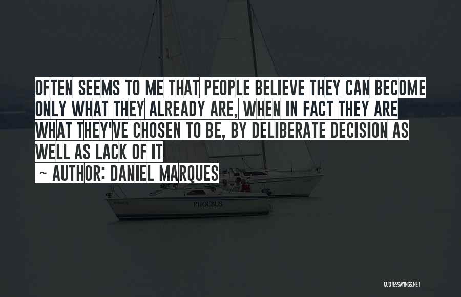 Daniel Marques Quotes: Often Seems To Me That People Believe They Can Become Only What They Already Are, When In Fact They Are