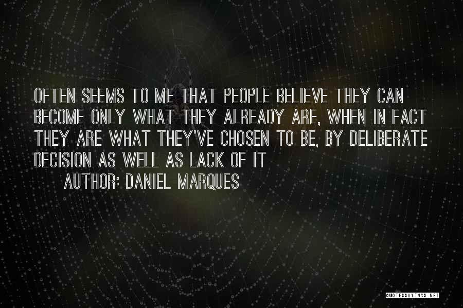 Daniel Marques Quotes: Often Seems To Me That People Believe They Can Become Only What They Already Are, When In Fact They Are