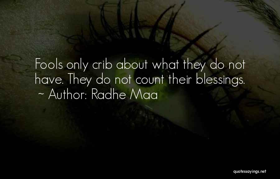 Radhe Maa Quotes: Fools Only Crib About What They Do Not Have. They Do Not Count Their Blessings.