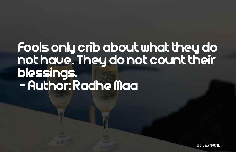 Radhe Maa Quotes: Fools Only Crib About What They Do Not Have. They Do Not Count Their Blessings.