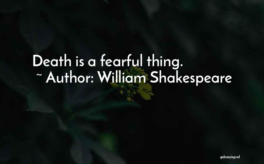 William Shakespeare Quotes: Death Is A Fearful Thing.
