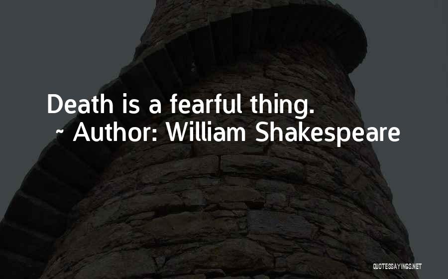 William Shakespeare Quotes: Death Is A Fearful Thing.