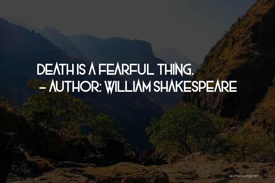 William Shakespeare Quotes: Death Is A Fearful Thing.
