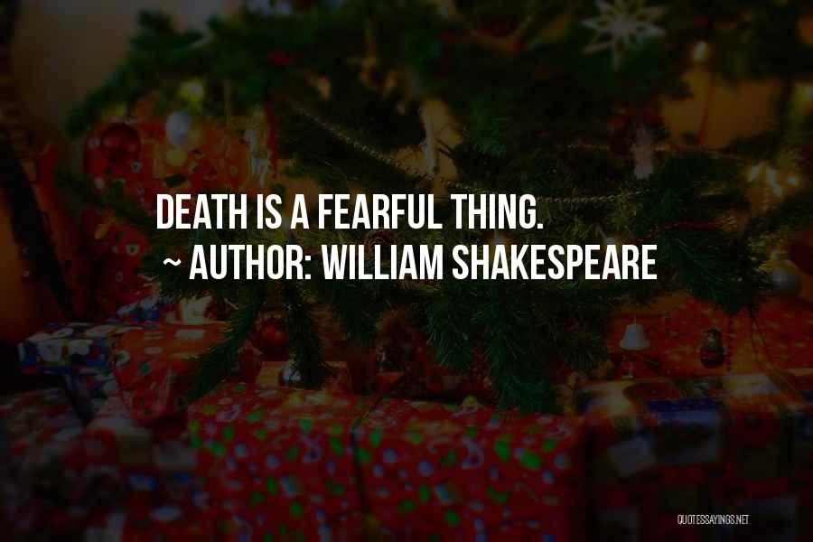 William Shakespeare Quotes: Death Is A Fearful Thing.