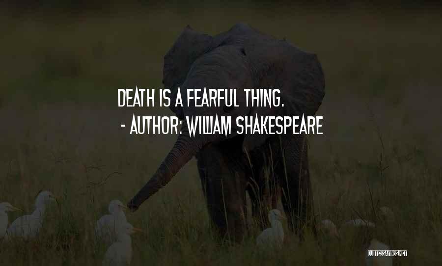 William Shakespeare Quotes: Death Is A Fearful Thing.