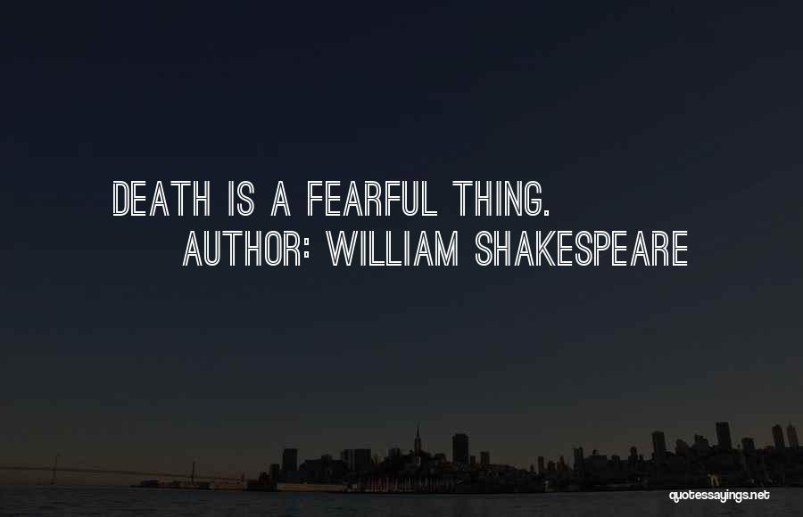 William Shakespeare Quotes: Death Is A Fearful Thing.