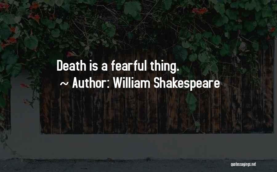 William Shakespeare Quotes: Death Is A Fearful Thing.