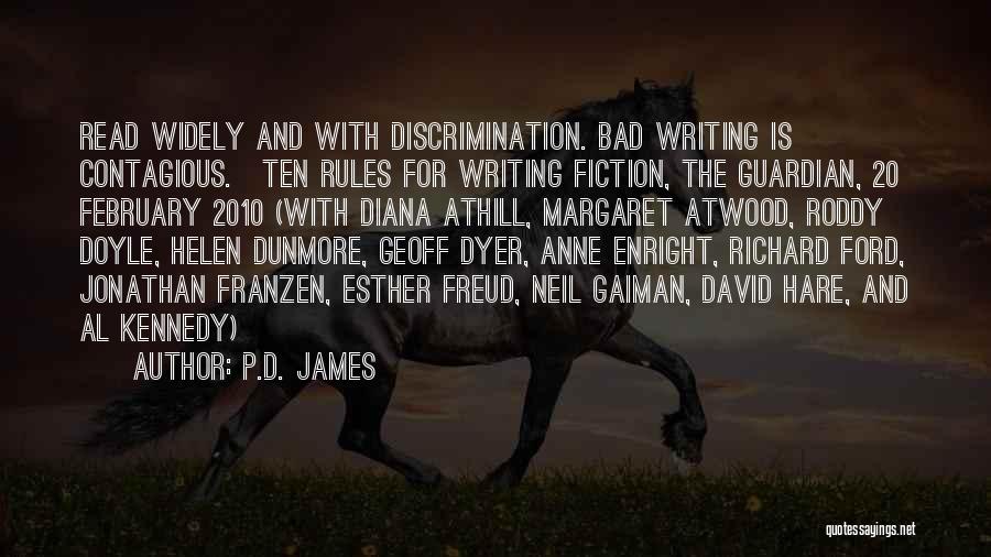 P.D. James Quotes: Read Widely And With Discrimination. Bad Writing Is Contagious.[ten Rules For Writing Fiction, The Guardian, 20 February 2010 (with Diana