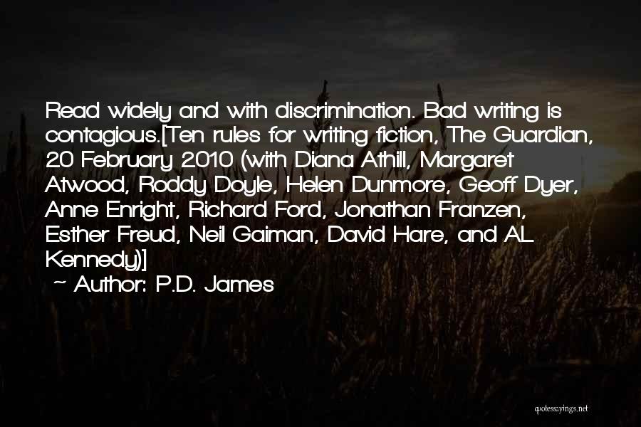 P.D. James Quotes: Read Widely And With Discrimination. Bad Writing Is Contagious.[ten Rules For Writing Fiction, The Guardian, 20 February 2010 (with Diana