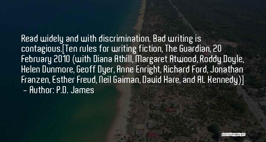 P.D. James Quotes: Read Widely And With Discrimination. Bad Writing Is Contagious.[ten Rules For Writing Fiction, The Guardian, 20 February 2010 (with Diana