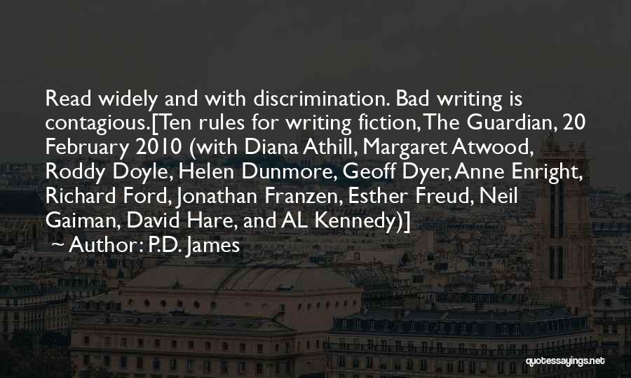 P.D. James Quotes: Read Widely And With Discrimination. Bad Writing Is Contagious.[ten Rules For Writing Fiction, The Guardian, 20 February 2010 (with Diana