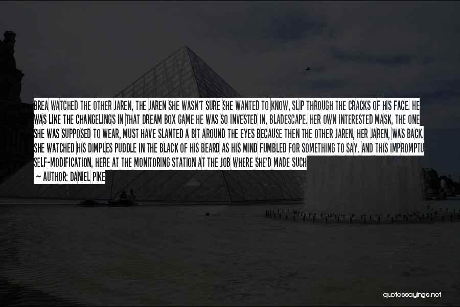 Daniel Pike Quotes: Brea Watched The Other Jaren, The Jaren She Wasn't Sure She Wanted To Know, Slip Through The Cracks Of His