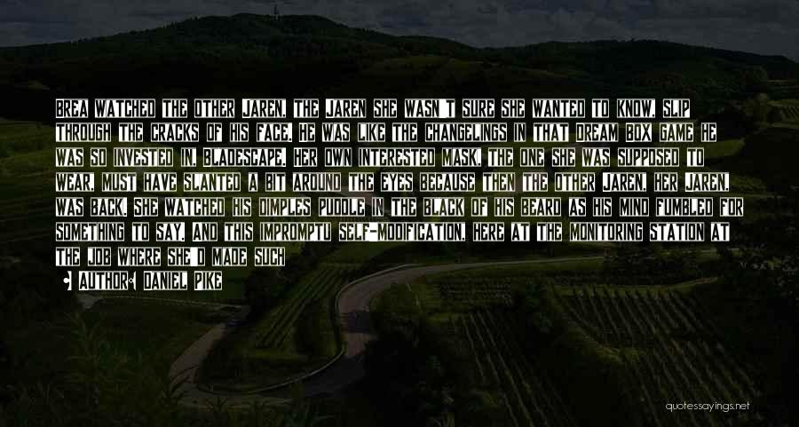 Daniel Pike Quotes: Brea Watched The Other Jaren, The Jaren She Wasn't Sure She Wanted To Know, Slip Through The Cracks Of His