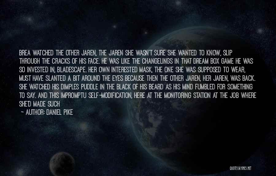 Daniel Pike Quotes: Brea Watched The Other Jaren, The Jaren She Wasn't Sure She Wanted To Know, Slip Through The Cracks Of His