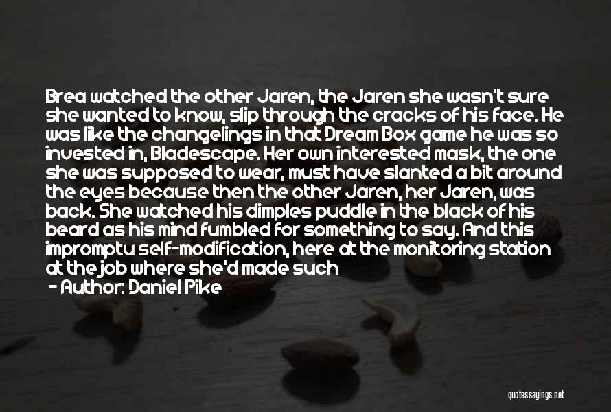 Daniel Pike Quotes: Brea Watched The Other Jaren, The Jaren She Wasn't Sure She Wanted To Know, Slip Through The Cracks Of His