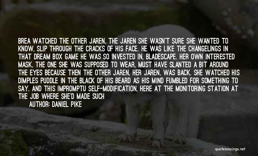 Daniel Pike Quotes: Brea Watched The Other Jaren, The Jaren She Wasn't Sure She Wanted To Know, Slip Through The Cracks Of His