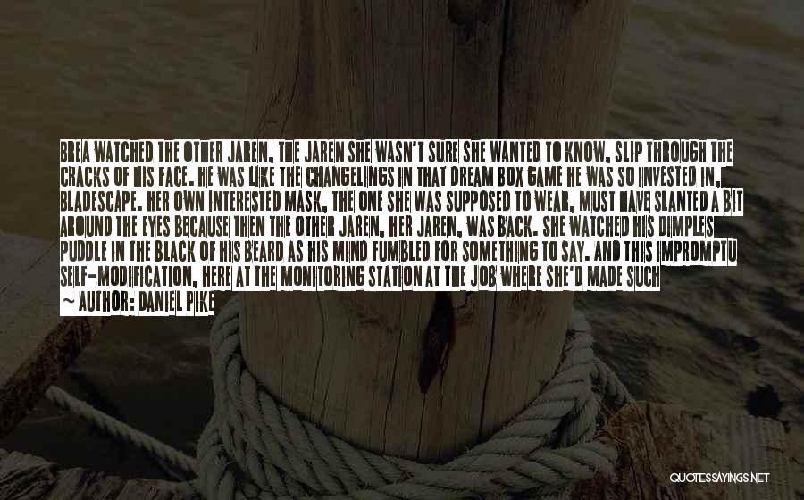 Daniel Pike Quotes: Brea Watched The Other Jaren, The Jaren She Wasn't Sure She Wanted To Know, Slip Through The Cracks Of His