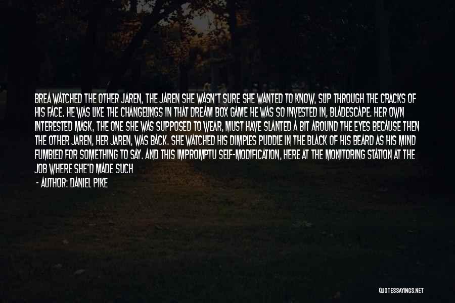 Daniel Pike Quotes: Brea Watched The Other Jaren, The Jaren She Wasn't Sure She Wanted To Know, Slip Through The Cracks Of His