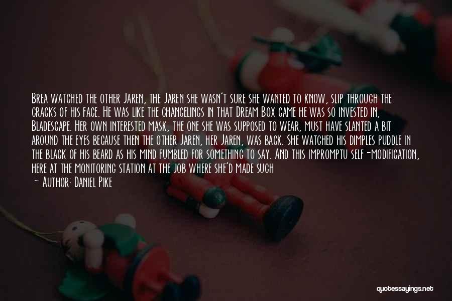 Daniel Pike Quotes: Brea Watched The Other Jaren, The Jaren She Wasn't Sure She Wanted To Know, Slip Through The Cracks Of His