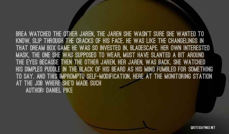 Daniel Pike Quotes: Brea Watched The Other Jaren, The Jaren She Wasn't Sure She Wanted To Know, Slip Through The Cracks Of His