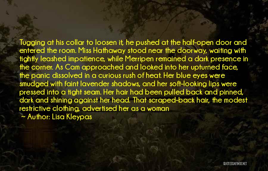 Lisa Kleypas Quotes: Tugging At His Collar To Loosen It, He Pushed At The Half-open Door And Entered The Room. Miss Hathaway Stood