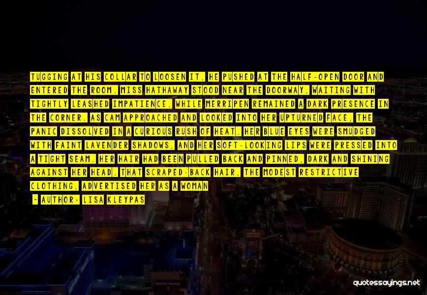 Lisa Kleypas Quotes: Tugging At His Collar To Loosen It, He Pushed At The Half-open Door And Entered The Room. Miss Hathaway Stood