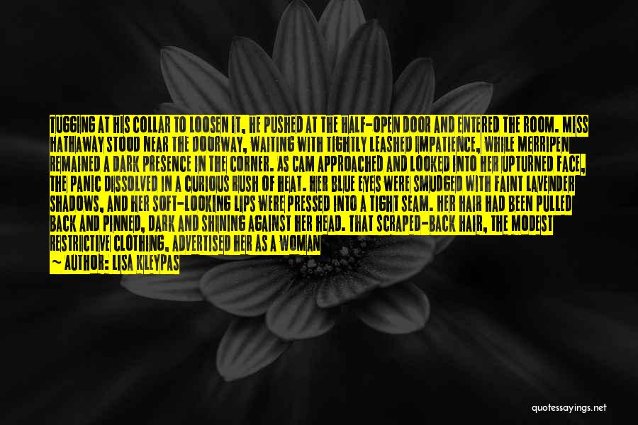 Lisa Kleypas Quotes: Tugging At His Collar To Loosen It, He Pushed At The Half-open Door And Entered The Room. Miss Hathaway Stood