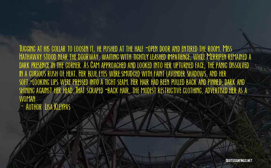 Lisa Kleypas Quotes: Tugging At His Collar To Loosen It, He Pushed At The Half-open Door And Entered The Room. Miss Hathaway Stood