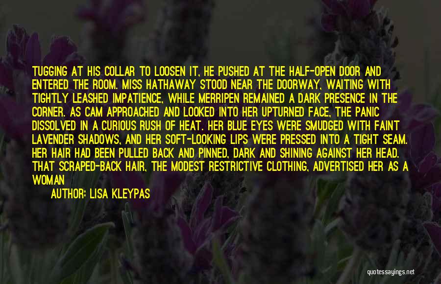 Lisa Kleypas Quotes: Tugging At His Collar To Loosen It, He Pushed At The Half-open Door And Entered The Room. Miss Hathaway Stood