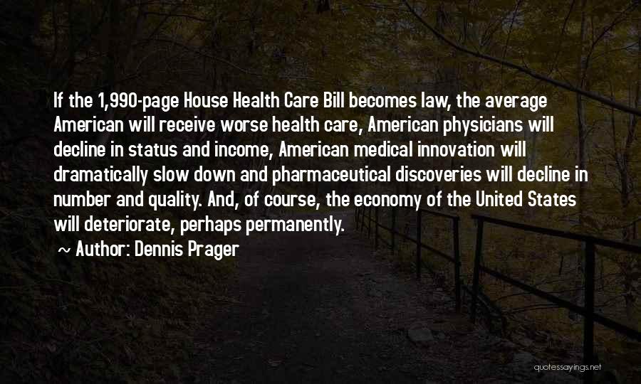 Dennis Prager Quotes: If The 1,990-page House Health Care Bill Becomes Law, The Average American Will Receive Worse Health Care, American Physicians Will