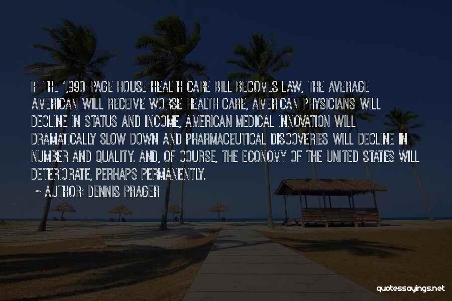 Dennis Prager Quotes: If The 1,990-page House Health Care Bill Becomes Law, The Average American Will Receive Worse Health Care, American Physicians Will