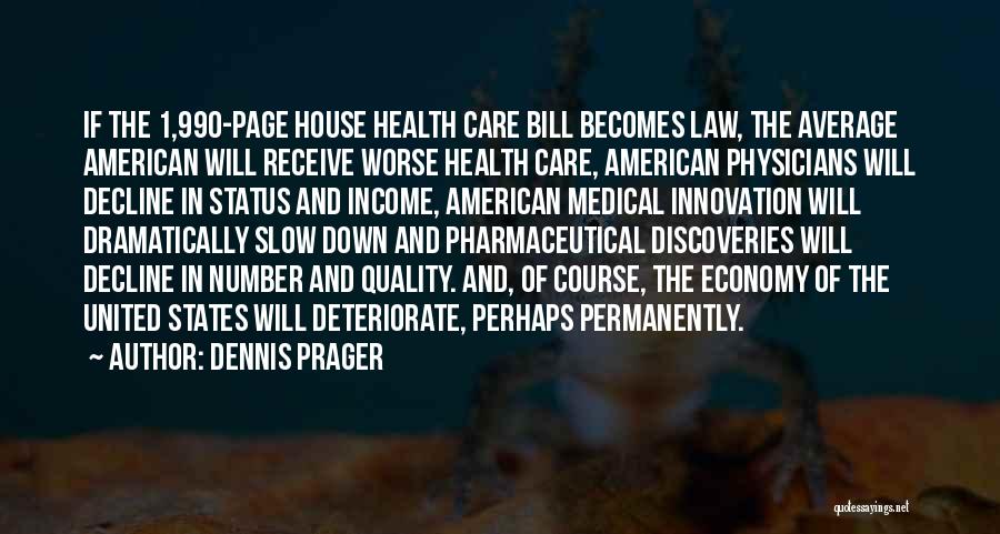 Dennis Prager Quotes: If The 1,990-page House Health Care Bill Becomes Law, The Average American Will Receive Worse Health Care, American Physicians Will