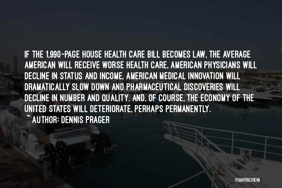 Dennis Prager Quotes: If The 1,990-page House Health Care Bill Becomes Law, The Average American Will Receive Worse Health Care, American Physicians Will