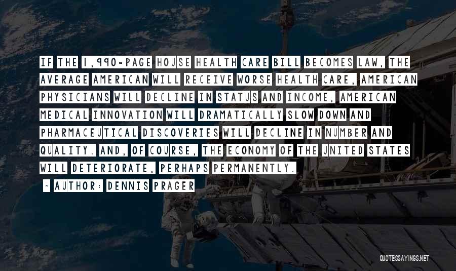 Dennis Prager Quotes: If The 1,990-page House Health Care Bill Becomes Law, The Average American Will Receive Worse Health Care, American Physicians Will