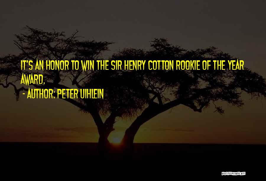 Peter Uihlein Quotes: It's An Honor To Win The Sir Henry Cotton Rookie Of The Year Award.