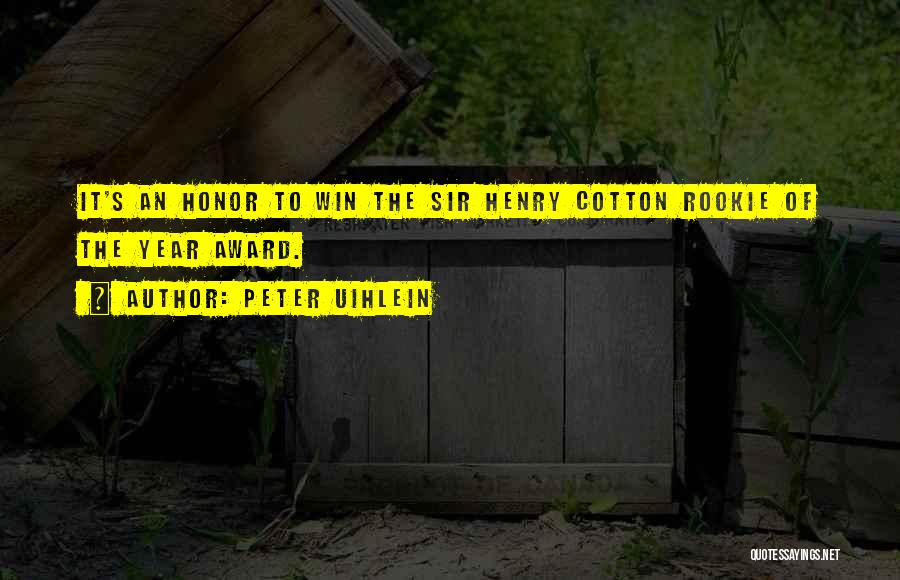 Peter Uihlein Quotes: It's An Honor To Win The Sir Henry Cotton Rookie Of The Year Award.