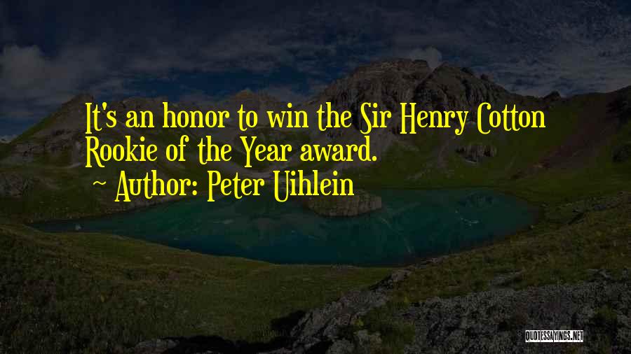Peter Uihlein Quotes: It's An Honor To Win The Sir Henry Cotton Rookie Of The Year Award.