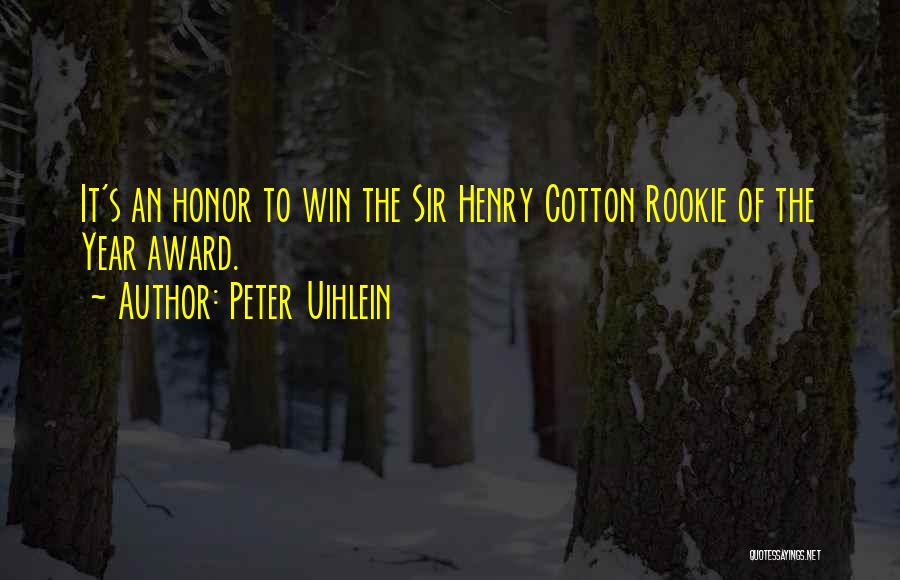 Peter Uihlein Quotes: It's An Honor To Win The Sir Henry Cotton Rookie Of The Year Award.