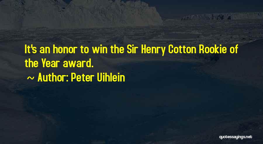 Peter Uihlein Quotes: It's An Honor To Win The Sir Henry Cotton Rookie Of The Year Award.