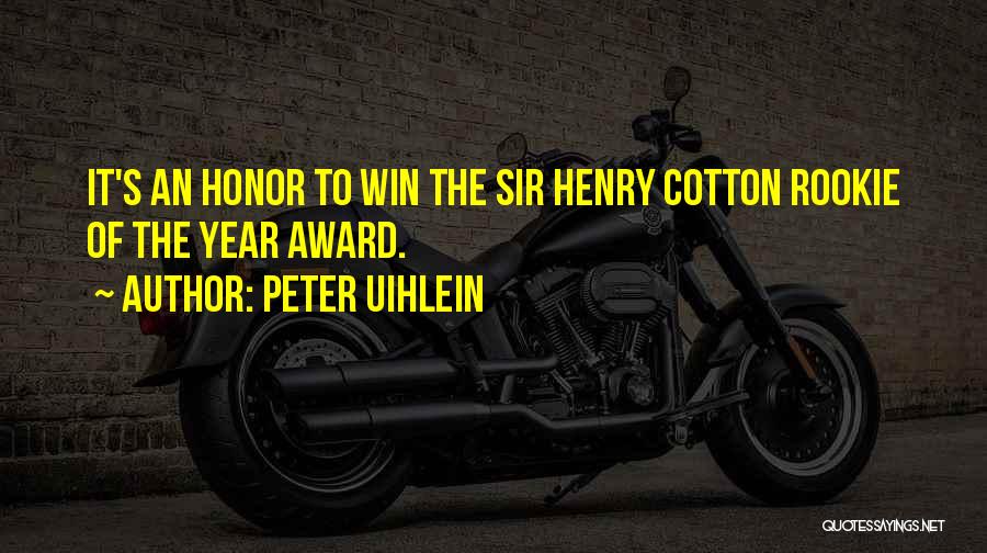 Peter Uihlein Quotes: It's An Honor To Win The Sir Henry Cotton Rookie Of The Year Award.