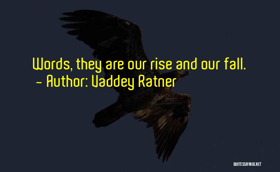Vaddey Ratner Quotes: Words, They Are Our Rise And Our Fall.