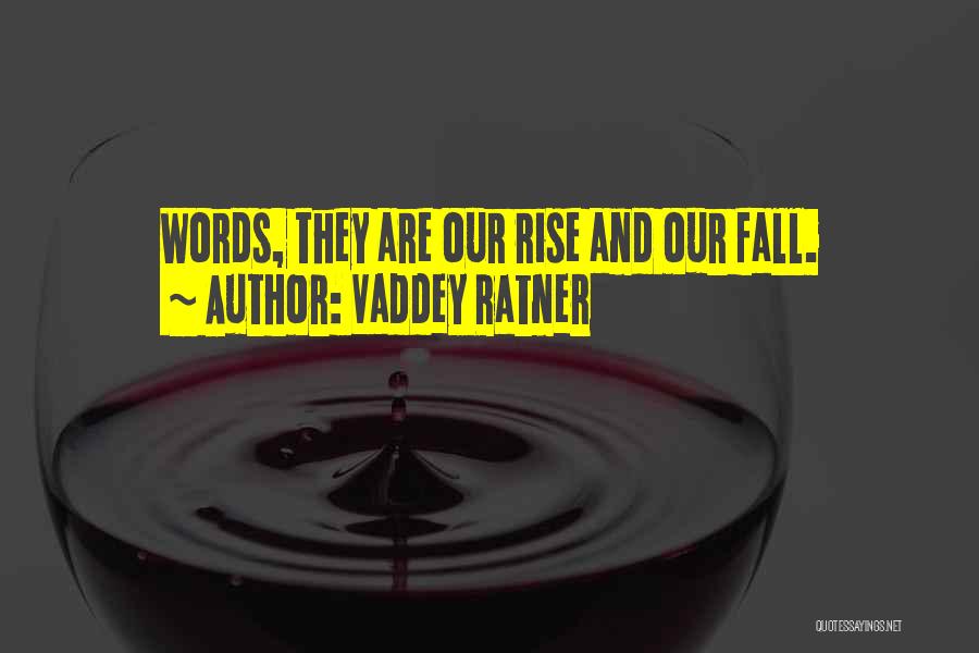 Vaddey Ratner Quotes: Words, They Are Our Rise And Our Fall.