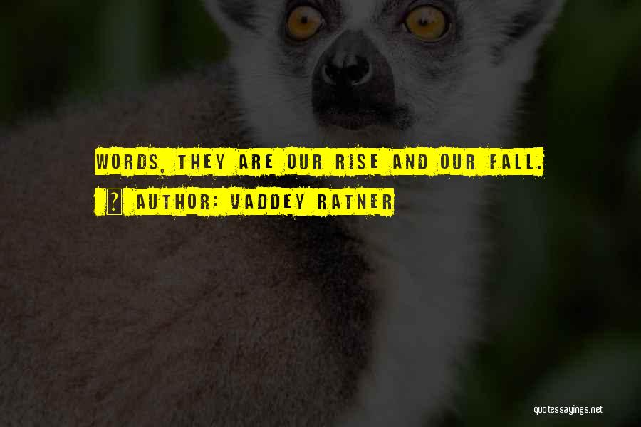 Vaddey Ratner Quotes: Words, They Are Our Rise And Our Fall.