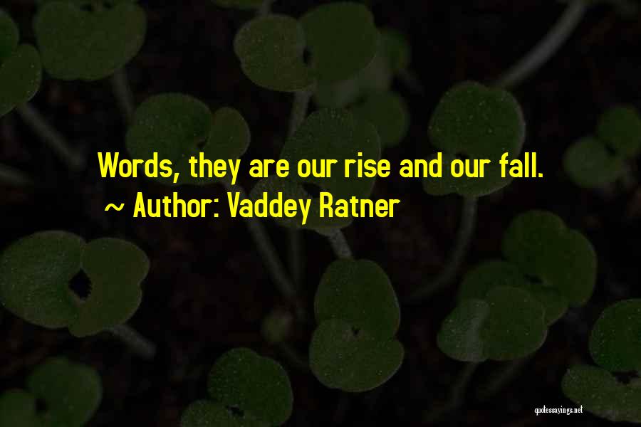 Vaddey Ratner Quotes: Words, They Are Our Rise And Our Fall.