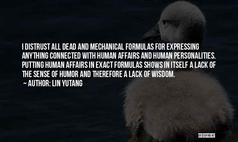 Lin Yutang Quotes: I Distrust All Dead And Mechanical Formulas For Expressing Anything Connected With Human Affairs And Human Personalities. Putting Human Affairs